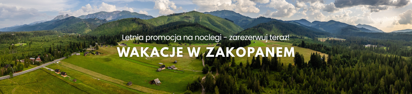 Wakacje w Zakopanem - Letnia promocja. Zarezerwuj teraz!